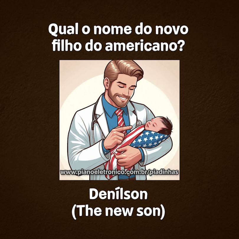 Qual o nome do novo filho do americano?

Denílson (The new son)
